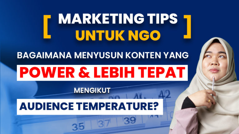 [Marketing Tips Untuk Ngo] Bagaimana Menyusun Konten Yang Power & Lebih Tepat Mengikut Audience Temperature?
